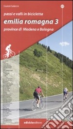 Passi e valli in bicicletta. Emilia Romagna. Vol. 3: Province di Modena e Bologna libro