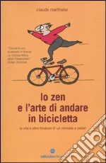 Lo Zen e l'arte di andare in bicicletta. La vita e altre forature di un nomade a pedali libro