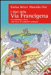 I diari della via Francigena. Da Canterbury a Roma sulle tracce di viandanti e pellegrini libro