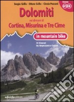 Dolomiti. Nei dintorni di Cortina, Misurina e Tre Cime in mountain bike. 30 itinerari tra Ampezzano e Cadore libro