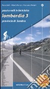 Passi e valli in bicicletta. Lombardia. Vol. 3: Provincia di Sondrio libro
