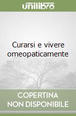 Curarsi e vivere omeopaticamente libro