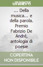 ... Della musica... e della parola. Premio Fabrizio De André, antologia di poesie