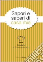 Sapori e saperi di casa mia. Ricettario libro