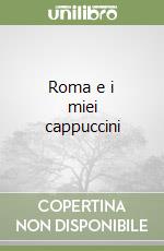 Roma e i miei cappuccini