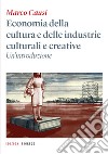 Economia della cultura e delle industrie culturali e creative. Un'introduzione libro di Causi Marco