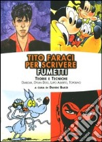 Tito Faraci per scrivere fumetti. Teorie e tecniche. Diabolik, Dylan Dog, Lupo Alberto, Topolino libro