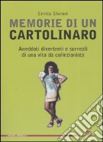 Memorie di un cartolinaro. Aneddoti divertenti e surreali di una vita da collezionista libro