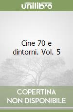 Cine 70 e dintorni. Vol. 5 libro