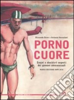 Pornocuore. Sogni e desideri segreti dei giovani omosessuali libro