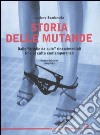 Storia delle mutande. Dalle «briglie da culo» rinascimentali fino al culto contemporaneo libro di Spadanuda Luciano