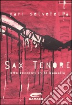 Sax tenore. Otto racconti in si bemolle libro