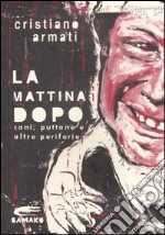 La mattina dopo. Cani, puttane e altre periferie libro