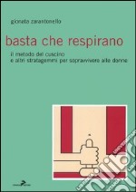 Basta che respirano. Il metodo del cuscino e altri stratagemmi per sopravvivere alle donne libro