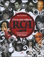 C'era una volta la RCA. Conversazioni con Lilli Greco. Ediz. illustrata libro