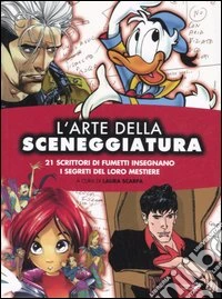 L'arte della sceneggiatura. 21 scrittori di fumetti insegnano i segreti del loro mestiere libro