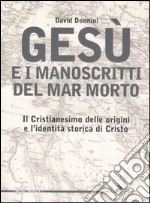 Gesù e i manoscritti del Mar Morto. Il cristianesimo delle origini e l'identità storica di Cristo libro