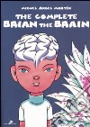 The complete Brian the Brain. Un tecnomelodramma del XXI secolo libro