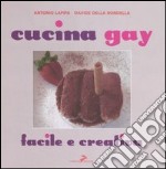 Cucina gay. Facile e creativa
