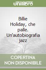 Billie Holiday, che palle. Un'autobiografia jazz libro