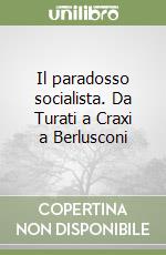 Il paradosso socialista. Da Turati a Craxi a Berlusconi