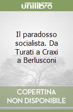 Il paradosso socialista. Da Turati a Craxi a Berlusconi libro