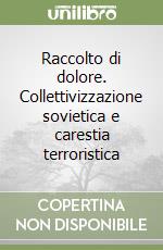 Raccolto di dolore. Collettivizzazione sovietica e carestia terroristica libro