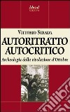 Autoritratto autocritico. Archeologia della rivoluzione d'Ottobre libro di Strada Vittorio