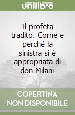 Il profeta tradito. Come e perché la sinistra si è appropriata di don Milani libro