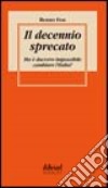 Il decennio sprecato. Ma è davvero impossibile cambiare l'Italia? libro di Foa Renzo