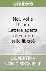 Noi, voi e l'Islam. Lettera aperta all'Europa sulla libertà libro