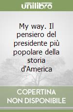 My way. Il pensiero del presidente più popolare della storia d'America libro