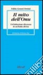 Il mito dell'Onu. Un'istituzione discussa in un'Italia divisa libro