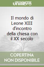 Il mondo di Leone XIII d'incontro della chiesa con il XX secolo