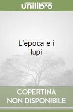 L'epoca e i lupi libro