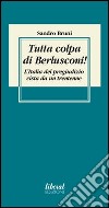 Tutta colpa di Berlusconi! L'Italia del pregiudizio vista da un trentenne libro di Bruni Sandro