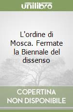 L'ordine di Mosca. Fermate la Biennale del dissenso