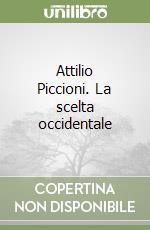 Attilio Piccioni. La scelta occidentale libro