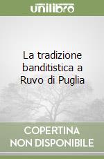 La tradizione banditistica a Ruvo di Puglia libro