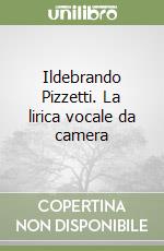 Ildebrando Pizzetti. La lirica vocale da camera