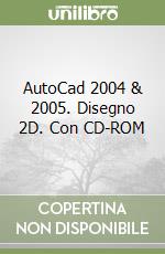 AutoCad 2004 & 2005. Disegno 2D. Con CD-ROM libro