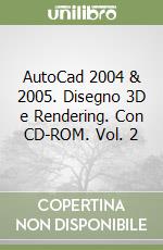 AutoCad 2004 & 2005. Disegno 3D e Rendering. Con CD-ROM. Vol. 2 libro