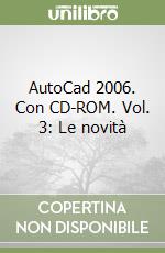 AutoCad 2006. Con CD-ROM. Vol. 3: Le novità libro