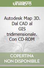 Autodesk Map 3D. Dal CAD al GIS tridimensionale. Con CD-ROM libro