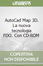 AutoCad Map 3D. La nuova tecnologia FDO. Con CD-ROM libro