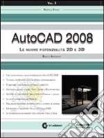 AutoCAD 2008. Con CD-ROM. Vol. 3: Le nuove potenzialità 2D e 3D. Base e avanzato libro