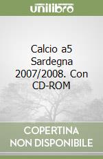 Calcio a5 Sardegna 2007/2008. Con CD-ROM