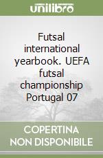 Futsal international yearbook. UEFA futsal championship Portugal 07 libro