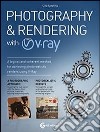 Photography & rendering with V-Ray. Con DVD libro di Sannino Ciro Congiu G. (cur.)