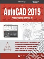 AutoCAD 2015. Progettazione grafica 2D. Con DVD-ROM. Vol. 1 libro